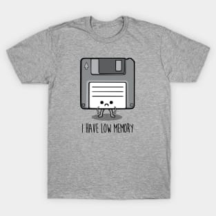 I have low memory T-Shirt